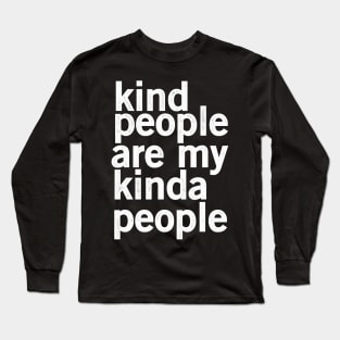 kind people are my kinda people Long Sleeve T-Shirt